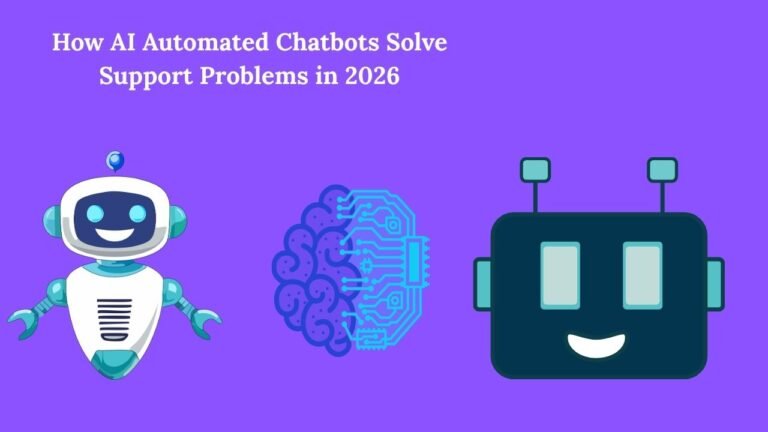 How AI Automated Chatbots Solve Support Problems in 2026